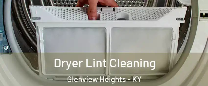 Dryer Lint Cleaning Glenview Heights - KY