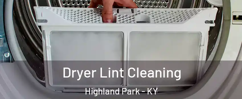 Dryer Lint Cleaning Highland Park - KY