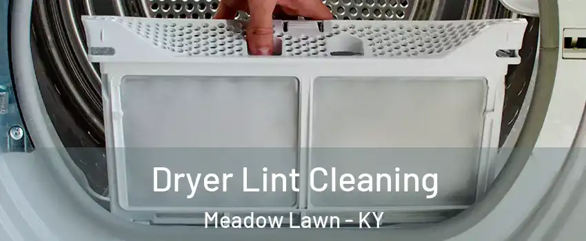 Dryer Lint Cleaning Meadow Lawn - KY