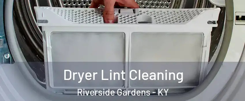 Dryer Lint Cleaning Riverside Gardens - KY