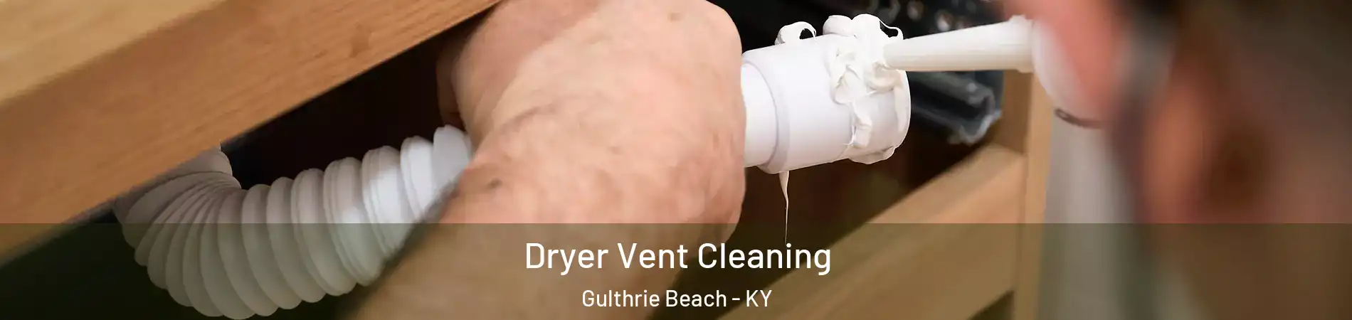 Dryer Vent Cleaning Gulthrie Beach - KY