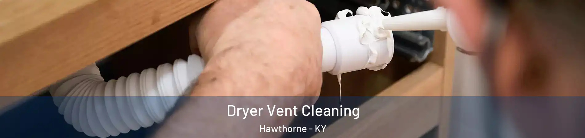 Dryer Vent Cleaning Hawthorne - KY