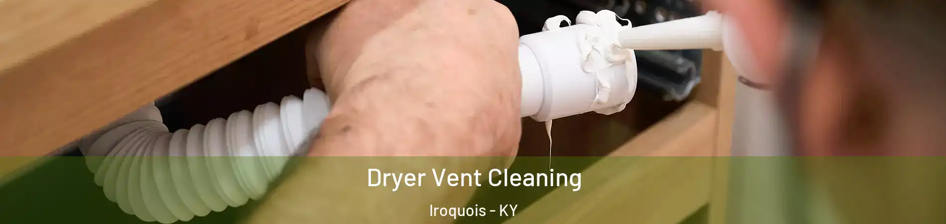 Dryer Vent Cleaning Iroquois - KY