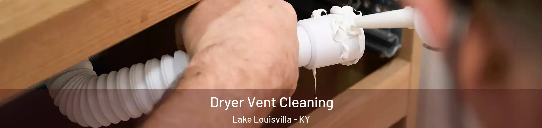 Dryer Vent Cleaning Lake Louisvilla - KY