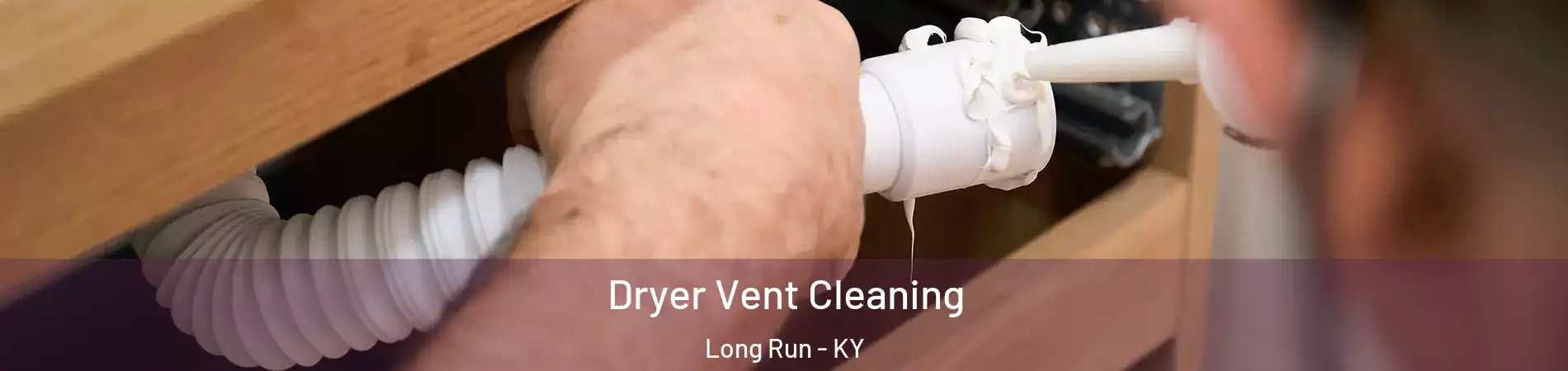 Dryer Vent Cleaning Long Run - KY