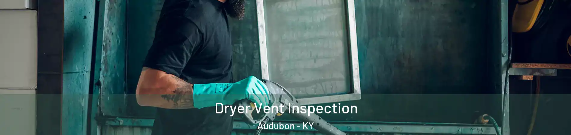 Dryer Vent Inspection Audubon - KY