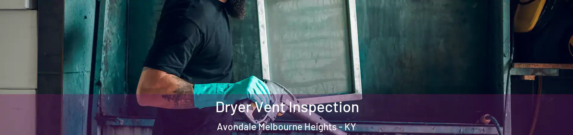 Dryer Vent Inspection Avondale Melbourne Heights - KY