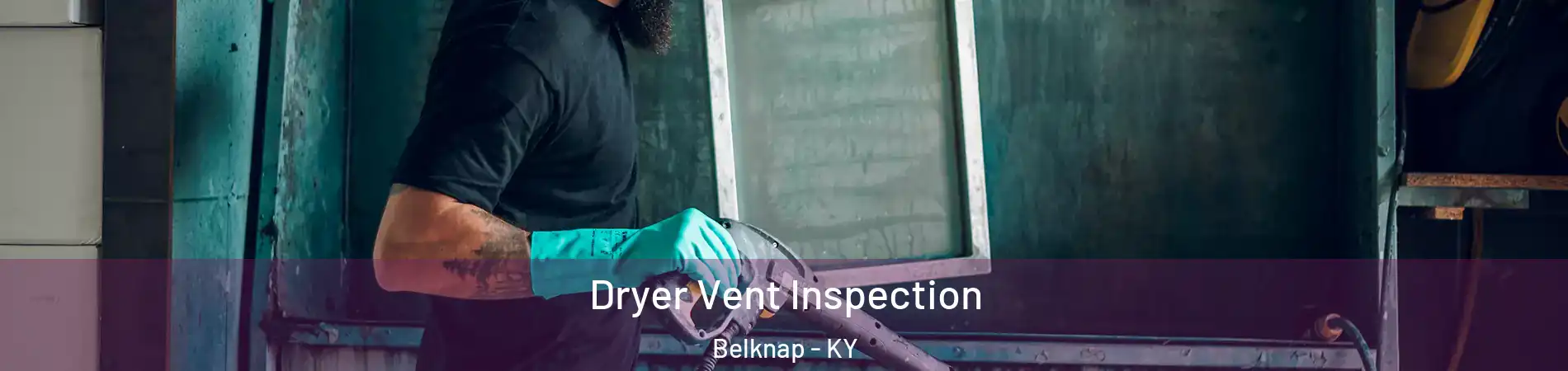 Dryer Vent Inspection Belknap - KY