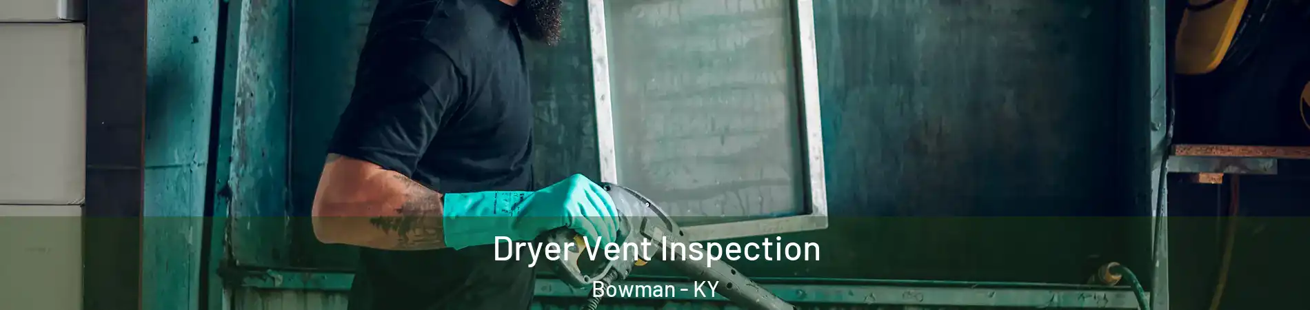 Dryer Vent Inspection Bowman - KY