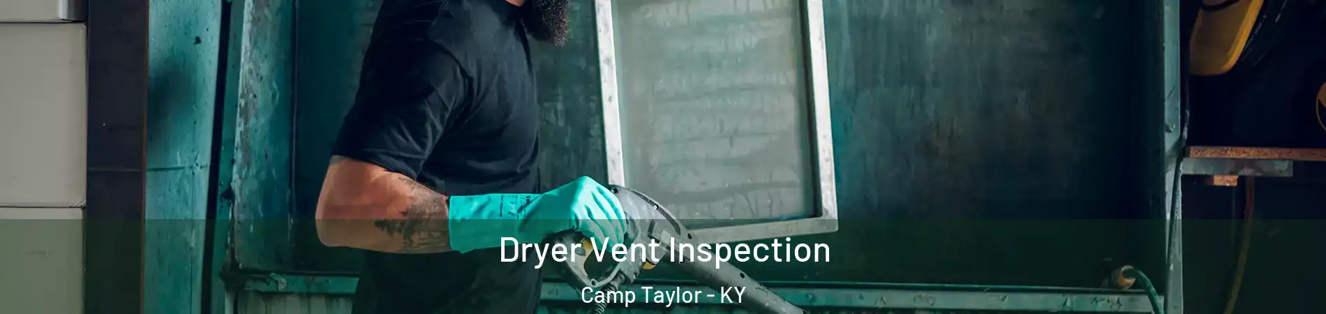 Dryer Vent Inspection Camp Taylor - KY