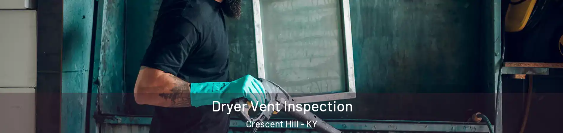 Dryer Vent Inspection Crescent Hill - KY