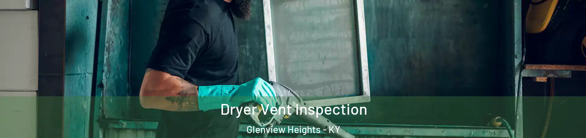 Dryer Vent Inspection Glenview Heights - KY