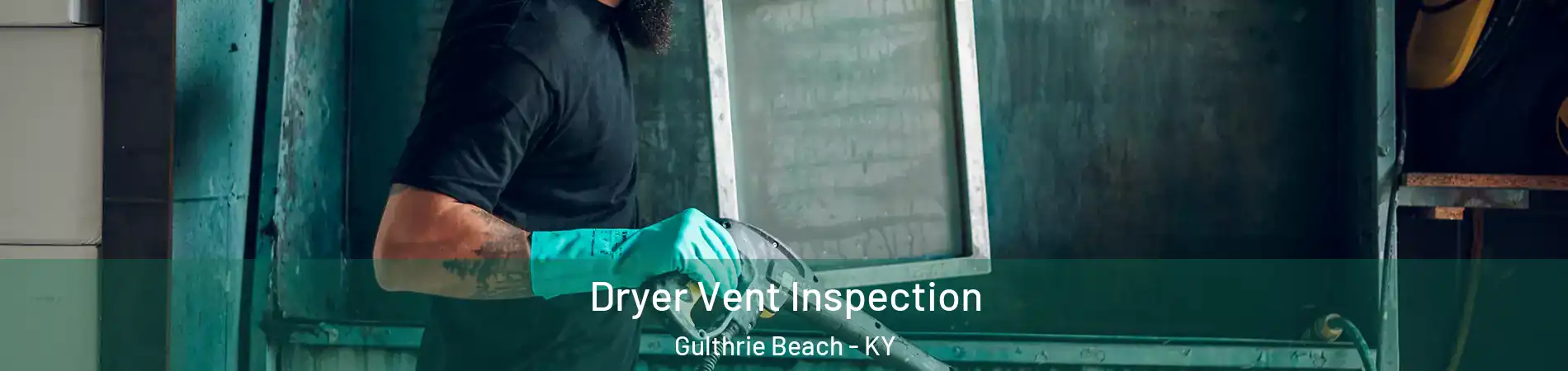 Dryer Vent Inspection Gulthrie Beach - KY