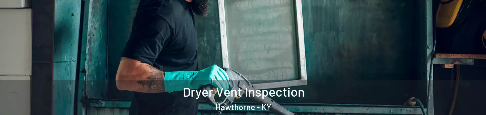 Dryer Vent Inspection Hawthorne - KY