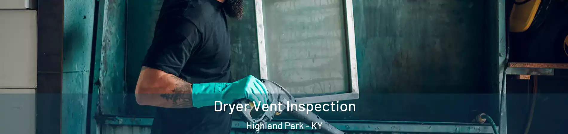 Dryer Vent Inspection Highland Park - KY