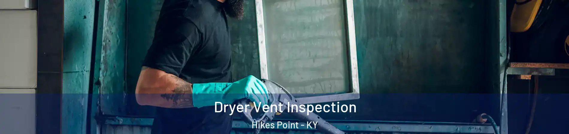 Dryer Vent Inspection Hikes Point - KY