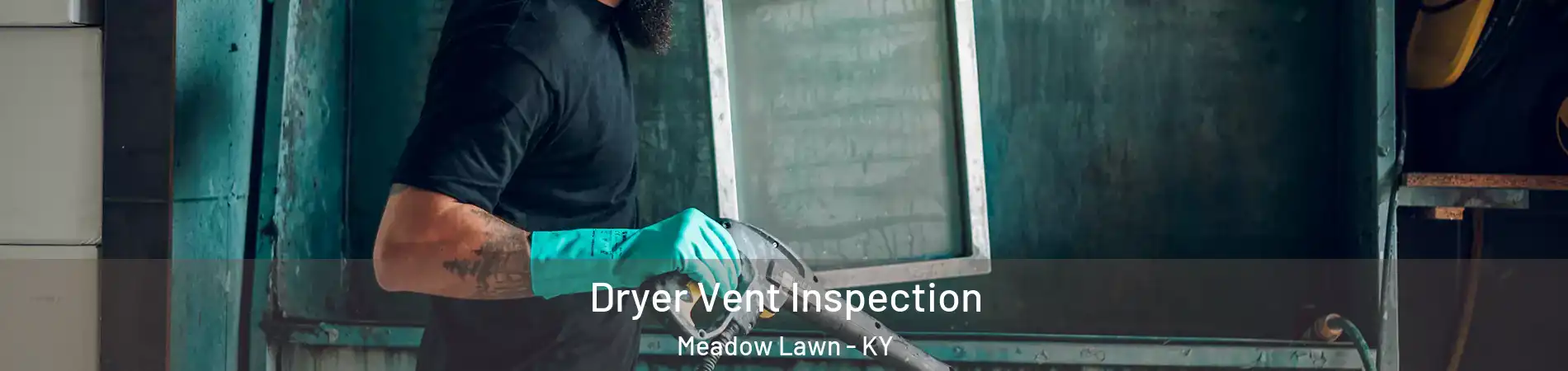 Dryer Vent Inspection Meadow Lawn - KY