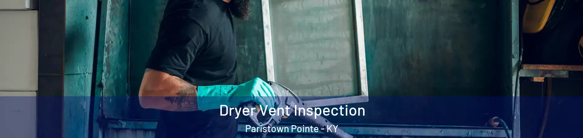 Dryer Vent Inspection Paristown Pointe - KY