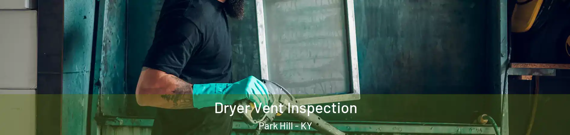 Dryer Vent Inspection Park Hill - KY