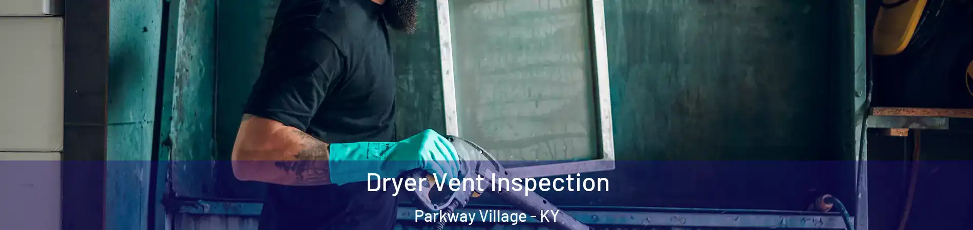 Dryer Vent Inspection Parkway Village - KY