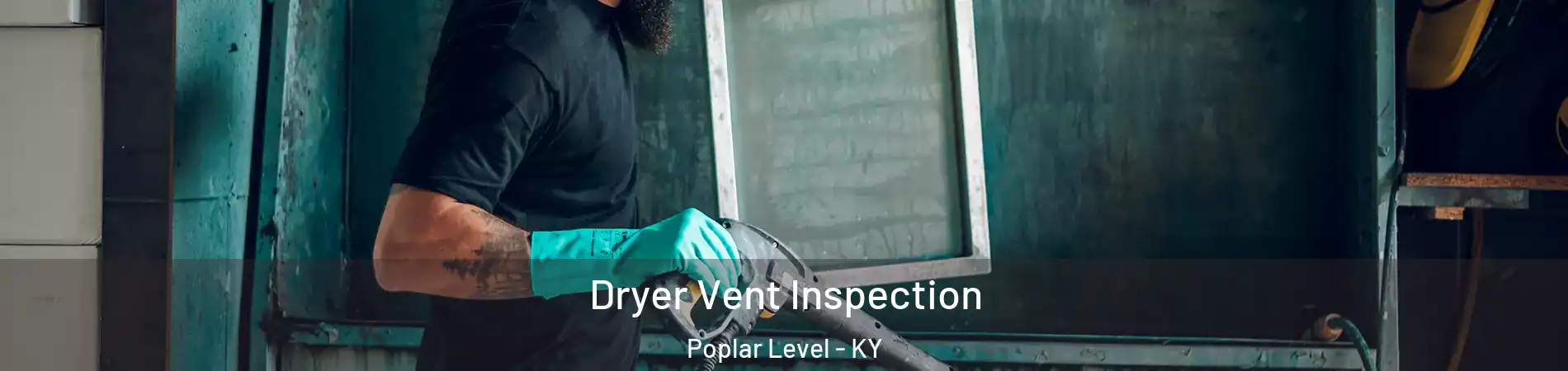 Dryer Vent Inspection Poplar Level - KY