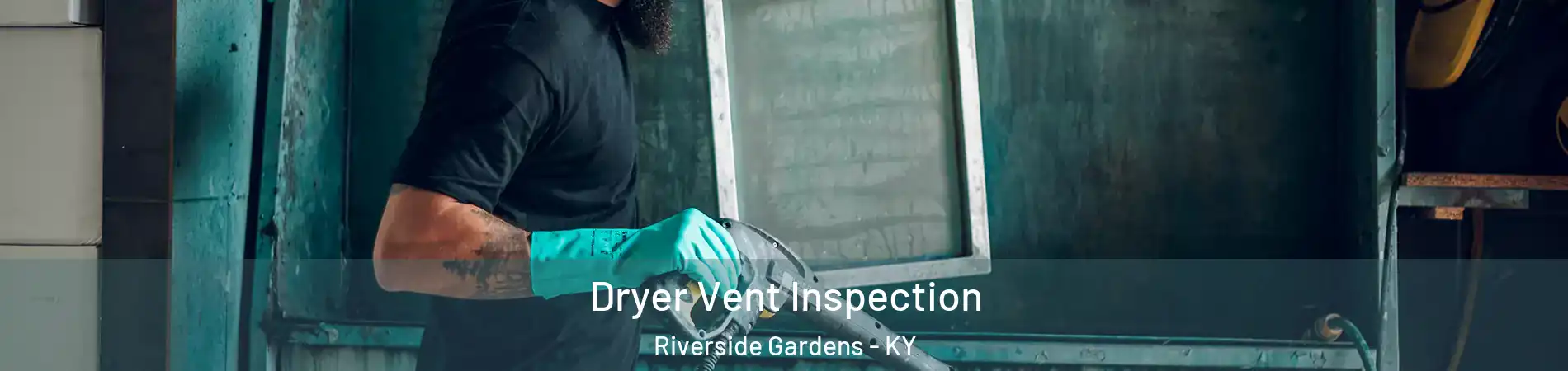 Dryer Vent Inspection Riverside Gardens - KY