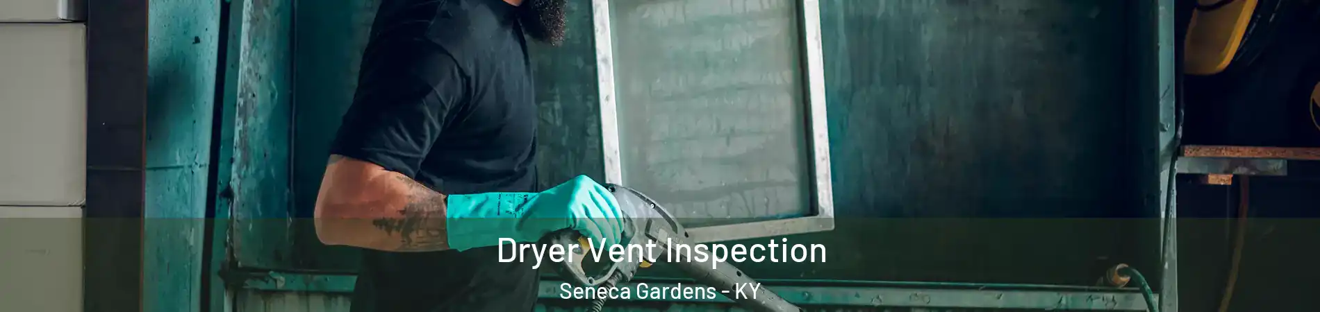 Dryer Vent Inspection Seneca Gardens - KY