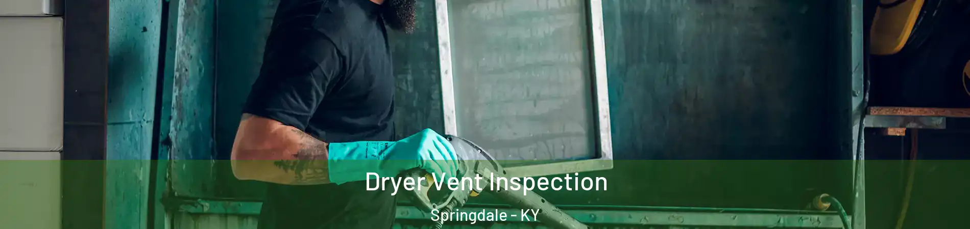 Dryer Vent Inspection Springdale - KY