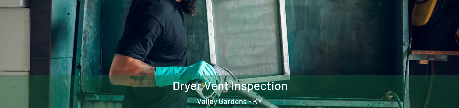 Dryer Vent Inspection Valley Gardens - KY