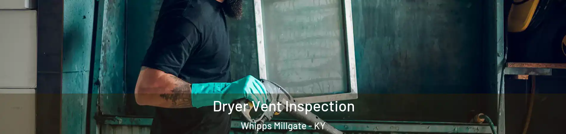 Dryer Vent Inspection Whipps Millgate - KY