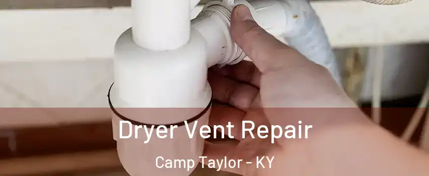 Dryer Vent Repair Camp Taylor - KY