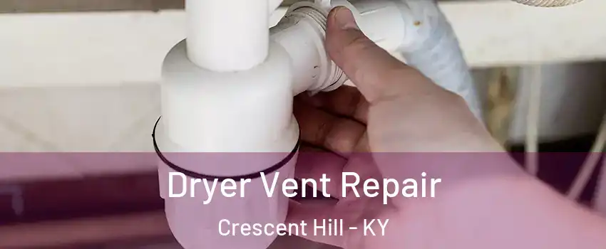 Dryer Vent Repair Crescent Hill - KY