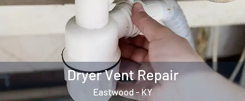 Dryer Vent Repair Eastwood - KY