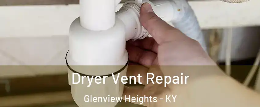 Dryer Vent Repair Glenview Heights - KY