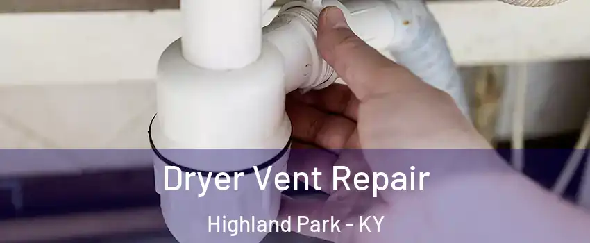 Dryer Vent Repair Highland Park - KY