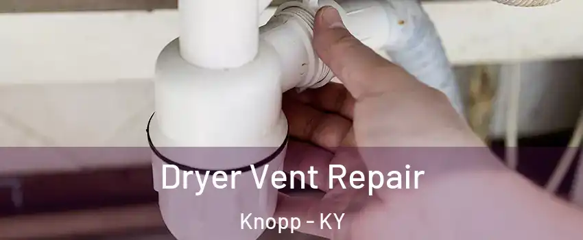 Dryer Vent Repair Knopp - KY