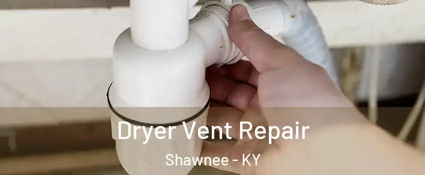 Dryer Vent Repair Shawnee - KY