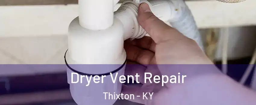 Dryer Vent Repair Thixton - KY