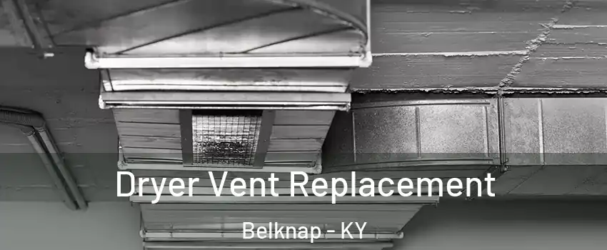 Dryer Vent Replacement Belknap - KY