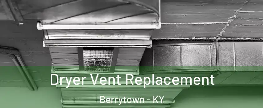 Dryer Vent Replacement Berrytown - KY