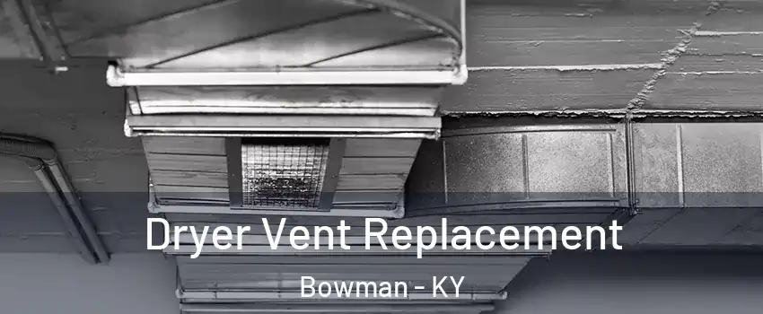 Dryer Vent Replacement Bowman - KY