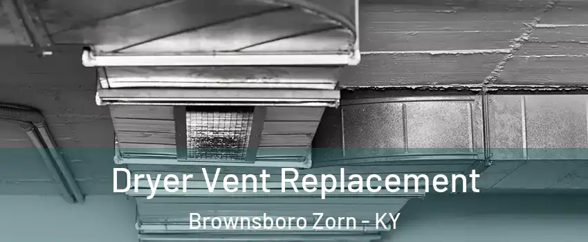 Dryer Vent Replacement Brownsboro Zorn - KY