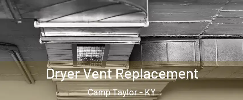 Dryer Vent Replacement Camp Taylor - KY