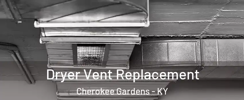 Dryer Vent Replacement Cherokee Gardens - KY