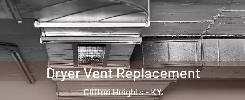 Dryer Vent Replacement Clifton Heights - KY