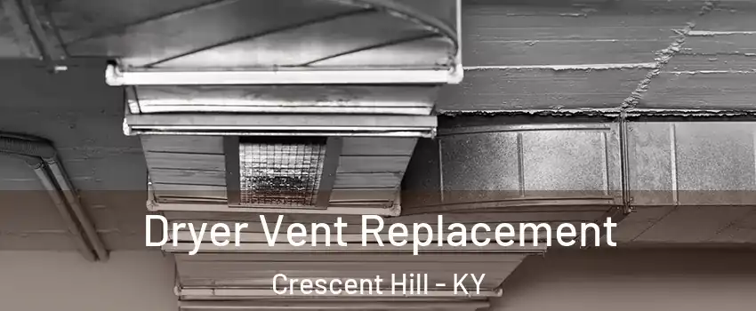 Dryer Vent Replacement Crescent Hill - KY