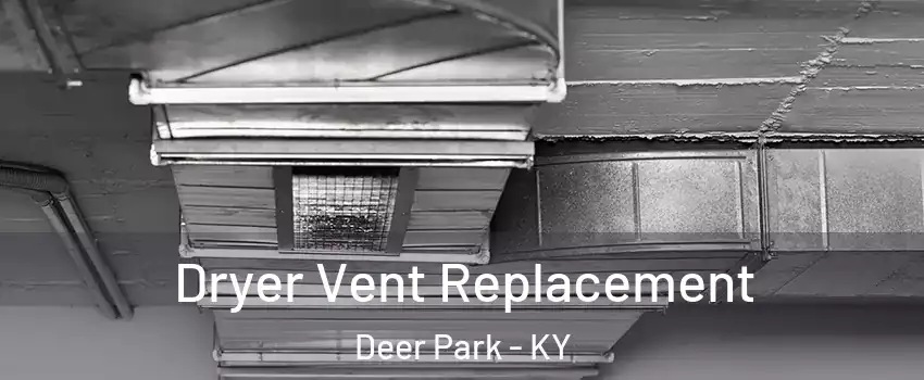 Dryer Vent Replacement Deer Park - KY