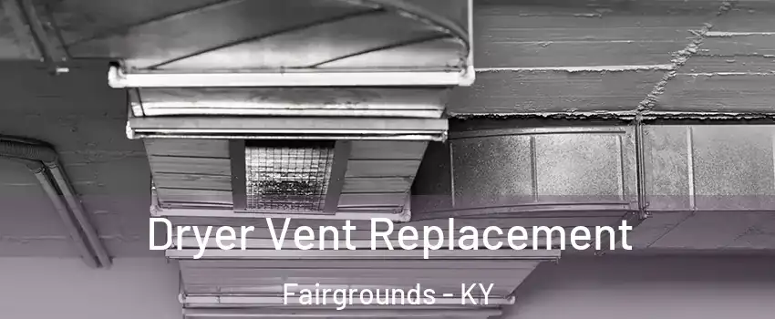 Dryer Vent Replacement Fairgrounds - KY