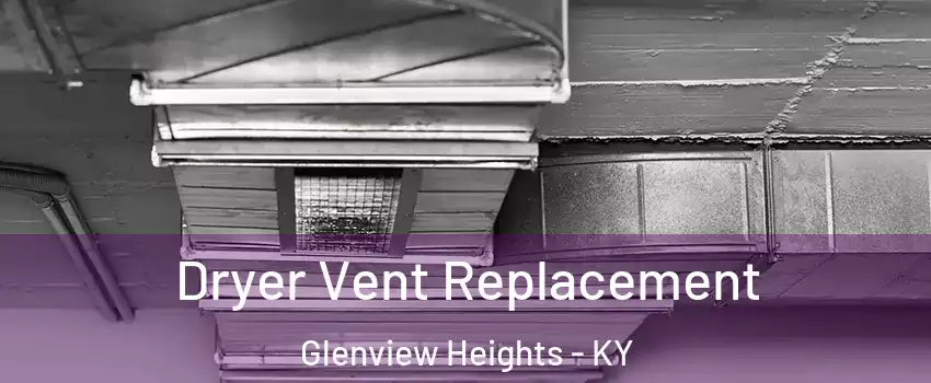 Dryer Vent Replacement Glenview Heights - KY