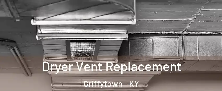 Dryer Vent Replacement Griffytown - KY